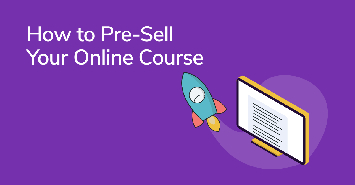How to Pre-Sell Your Online Course and Profit Before the Launch