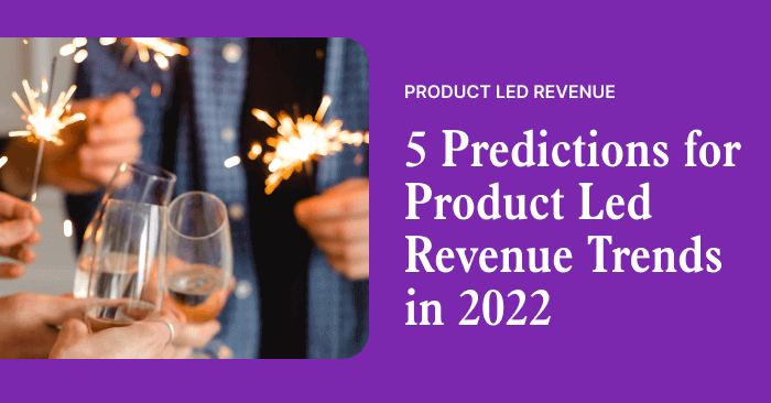 5 Predictions for Product Led Revenue Trends in 2022 | Correlated Blog