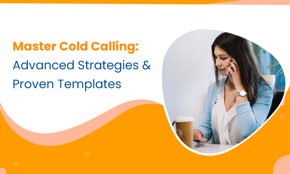 Master Cold Calling: Advanced Strategies & Proven Templates