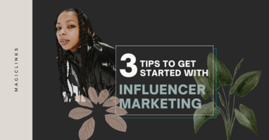 3 Tips to Get Started with Influencer Marketing