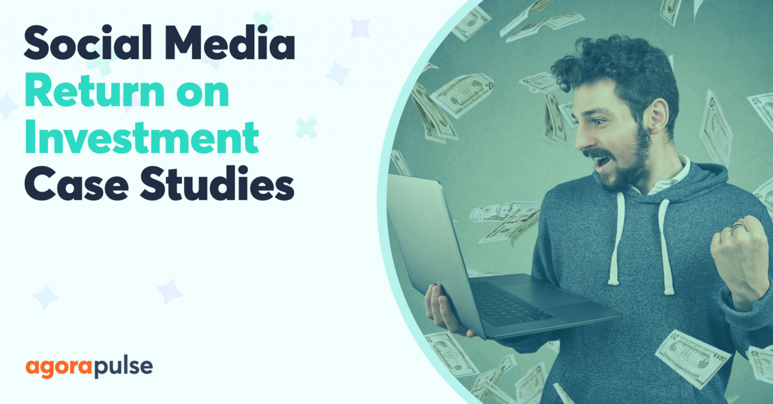 Three Social Media ROI Case Studies to Light a Fire Under You