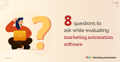 8 questions to ask while evaluating marketing automation software