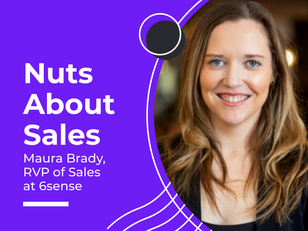 Nuts About Sales - Maura Brady, RVP of Sales at 6sense