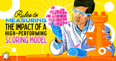 The 5 Key Rules To Measuring The Impact Of A High-Performing Scoring Model