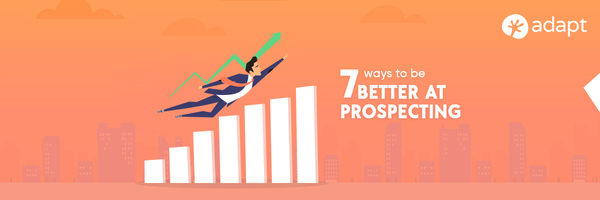 7 Ways to be Better at Prospecting - Adapt.io
