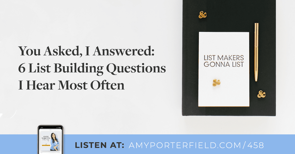 #458: You Asked, I Answered: 6 List Building Questions I Hear Most Often - Amy Porterfield | Online Marketing Expert