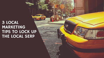 3 Local Marketing Tips to Lock Up the Local SERP