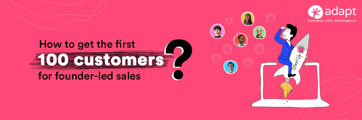 How to Get the First 100 Customers for Founder-led Sales?