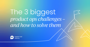 The 3 biggest challenges in product ops (and how to solve them)