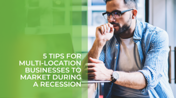 5 Tips for Multi-Location Businesses to Market During A Recession