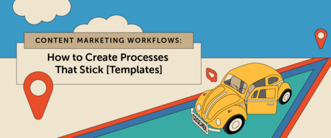 Content Marketing Workflows: How to Create Processes That Stick [Templates]