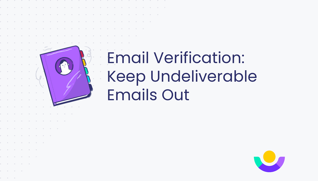 Email Verification: Keep Deliverability High By Keeping Undeliverable Emails Out