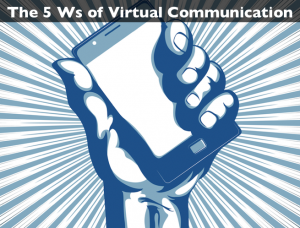 The 5 Ws of Virtual Communication