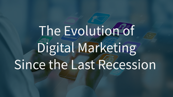The Evolution of Digital Marketing Since the Last Recession