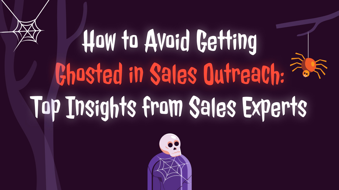 How to avoid getting ghosted in sales outreach: Top insights from sales experts
