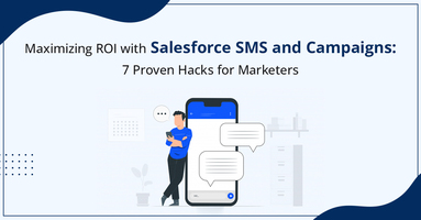 7 Proven Hacks to Maximize ROI with SMS and Salesforce Drip Campaigns