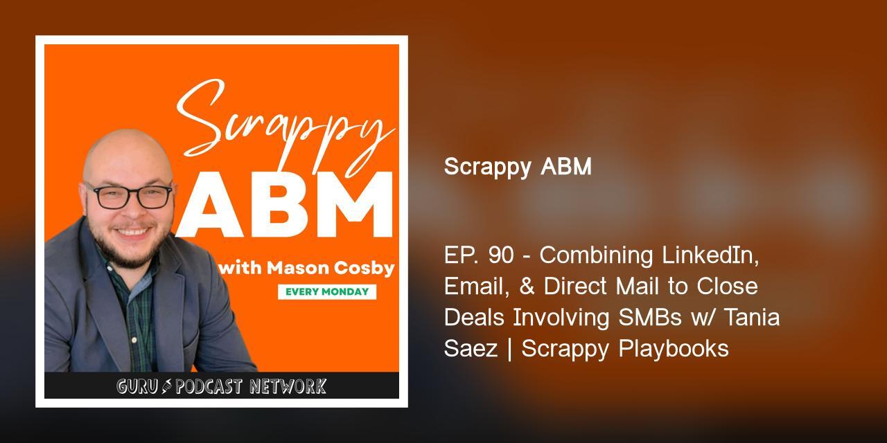 EP. 90 - Combining LinkedIn, Email, & Direct Mail to Close Deals Involving SMBs w/ Tania Saez | Scrappy Playbooks