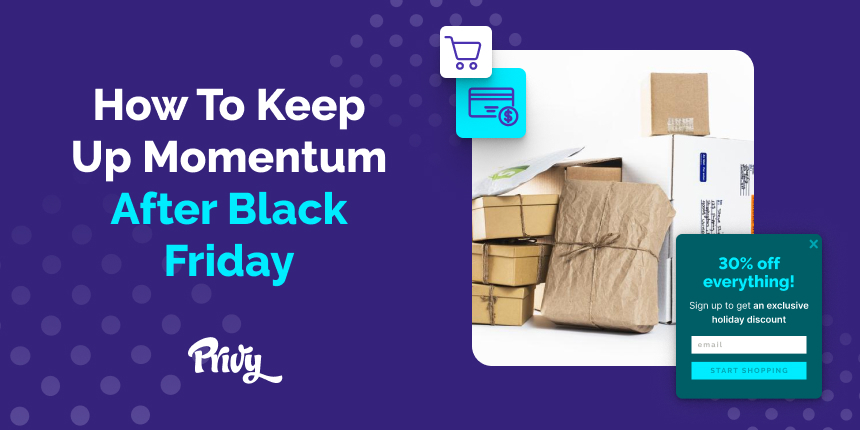 How To Keep The Momentum Going After Black Friday: Drive Sales This Holiday Season With These 15 Ideas