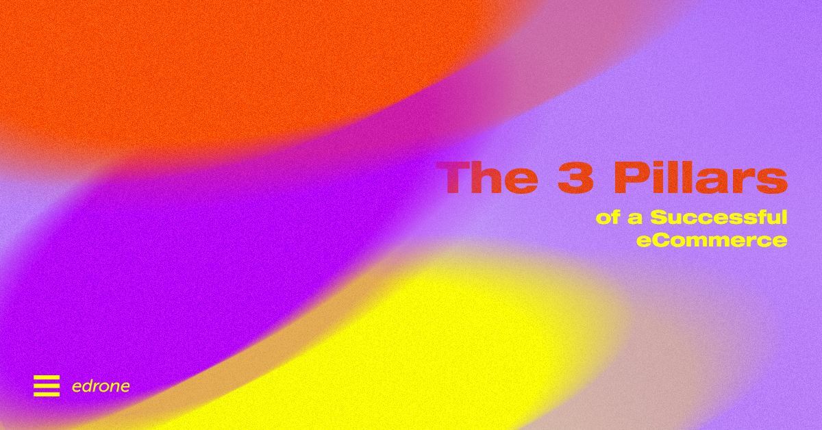 The 3 Pillars of a Successful eCommerce