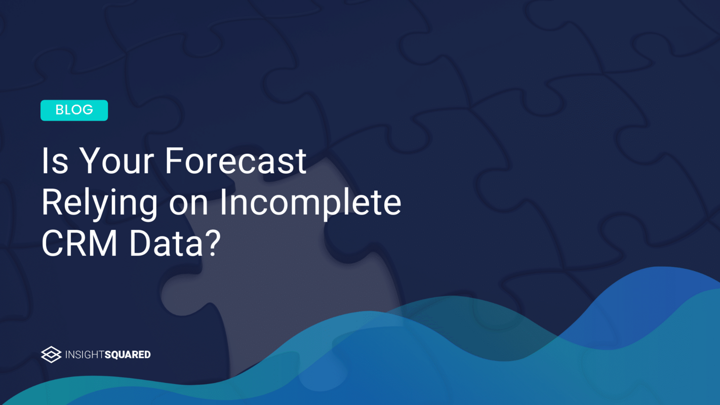 Is Your Forecast Relying on Incomplete CRM Data?