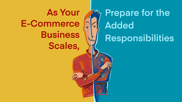 As Your E-Commerce Business Scales, Prepare for the Added Responsibilities