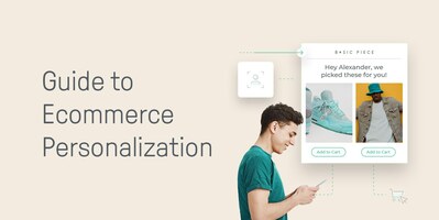 How Ecommerce Personalization Can Increase Customer Loyalty and Boost Sales