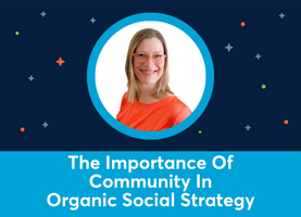 The Importance Of Community As Part Of Your Organic Social Strategy (Dorien Morin-van Dam)