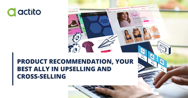 Product recommendation, the best ally for upselling and cross-selling