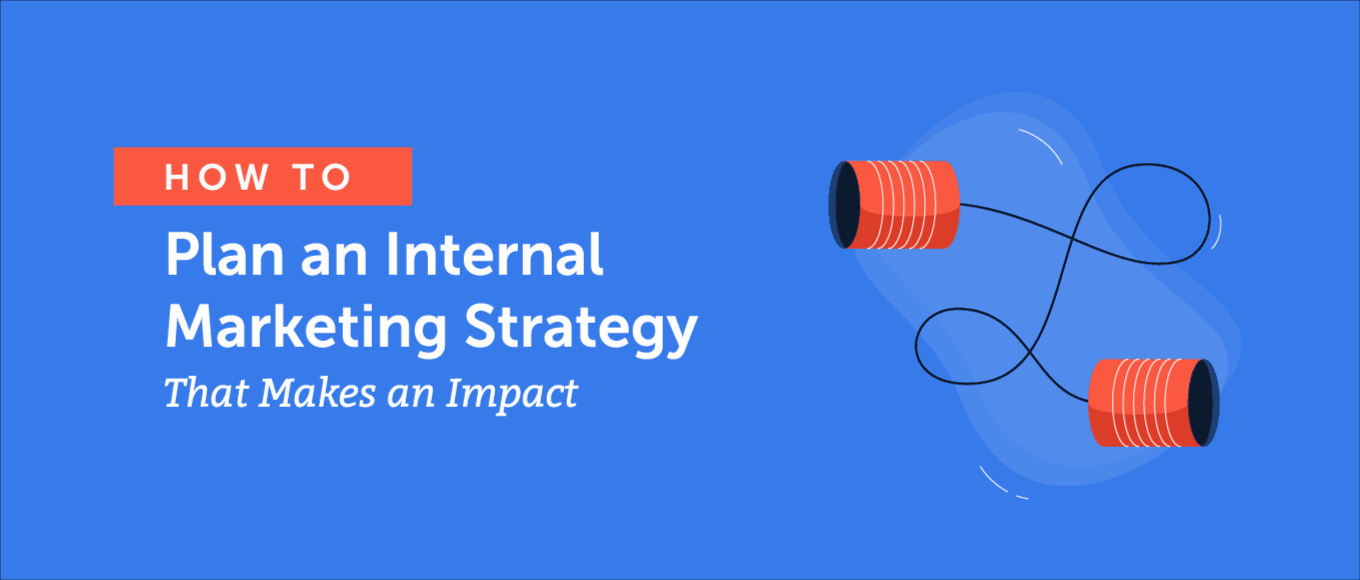 How to Plan an Internal Marketing Strategy That Makes an Impact