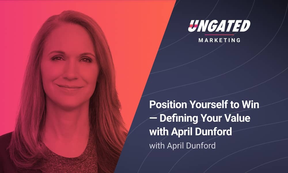 Position Yourself to Win - Defining Your Value with April Dunford