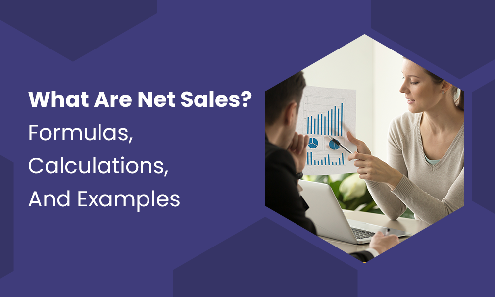 What Are Net Sales? – Formulas, Calculations, And Examples