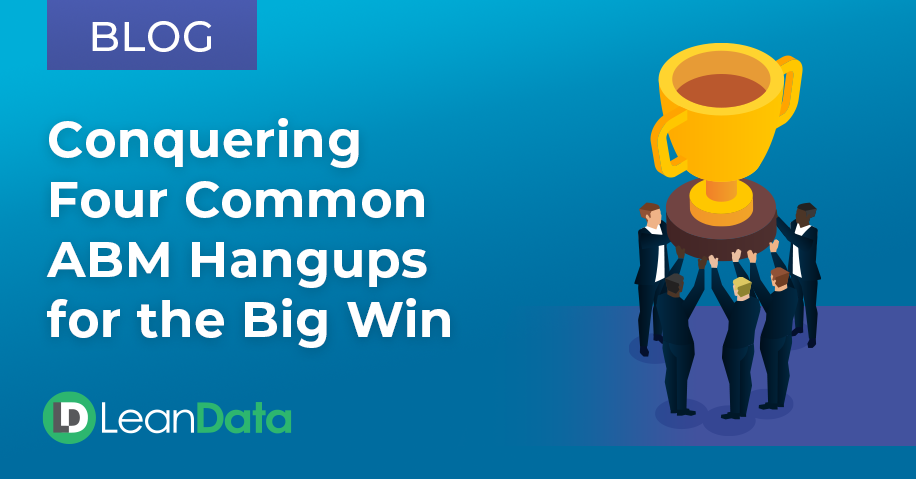 Conquering Four Common ABM Hangups for the Big Win | LeanData