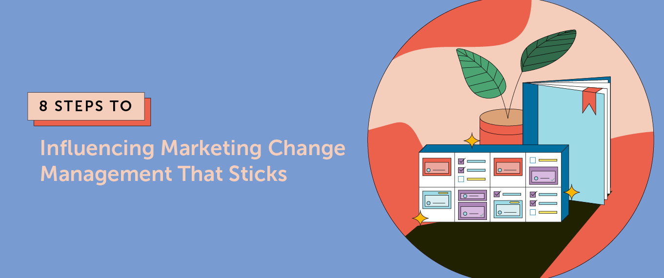 8 Steps To Influencing Marketing Change Management That Sticks