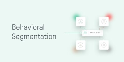 Behavioral Segmentation: How it Boosts Customer Engagement