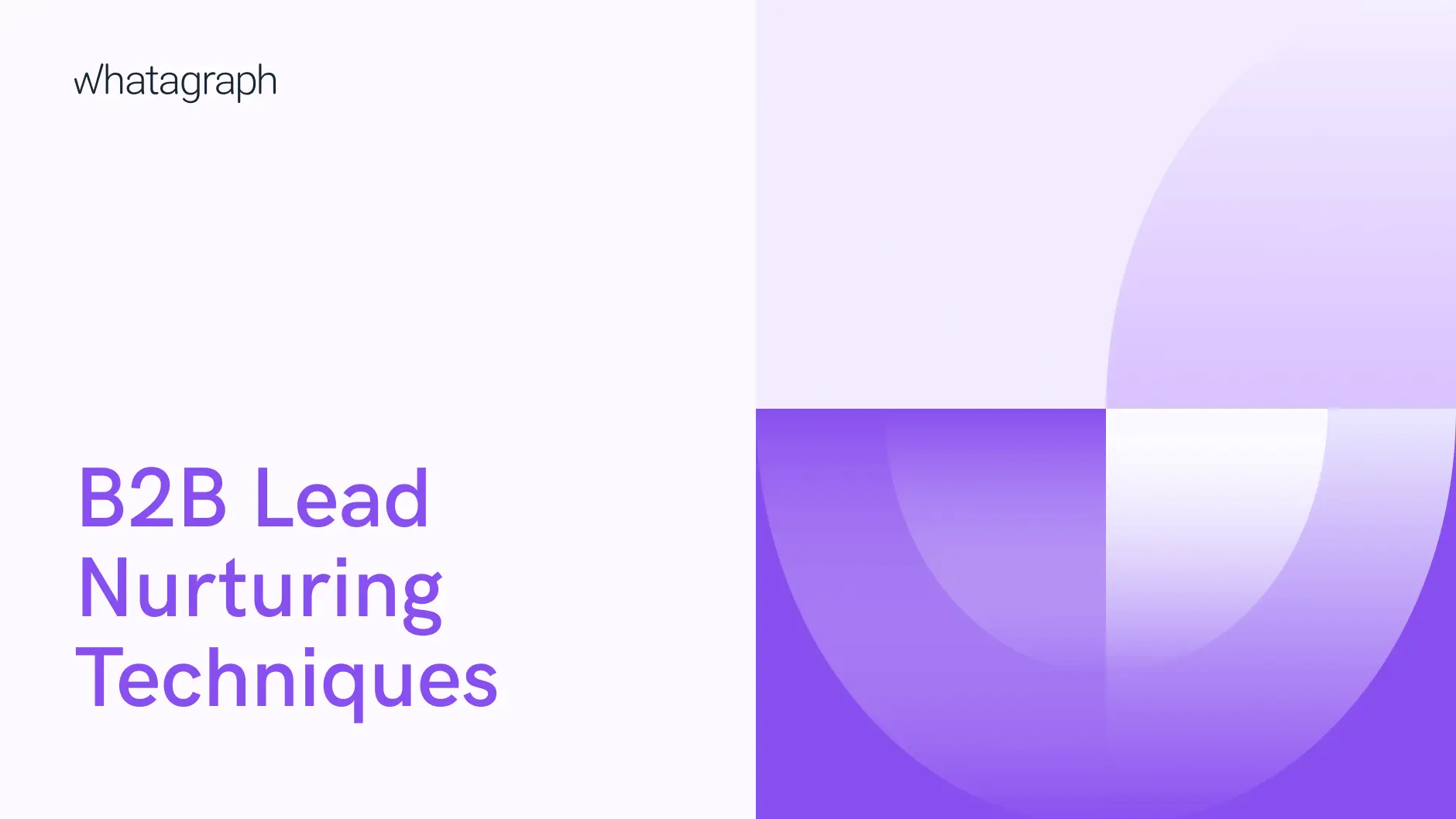 9 Techniques for Mastering B2B Lead Nurturing to Grow Your Business