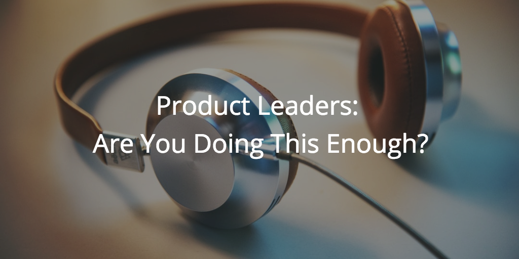 Product Leaders: Are You Doing This Enough? | Customer Success and Product Experience Software | Gainsight