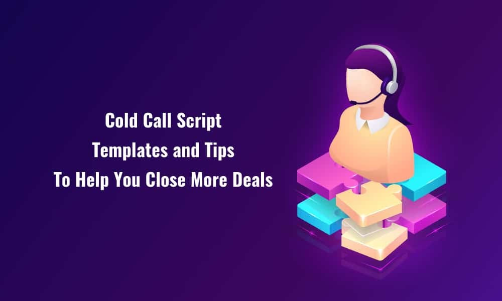 Cold Call Script Templates and Tips To Help You Close More Deals