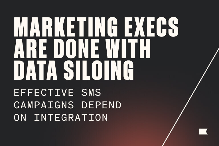 Marketing executives are done with data siloing. Effective SMS campaigns depend on integration