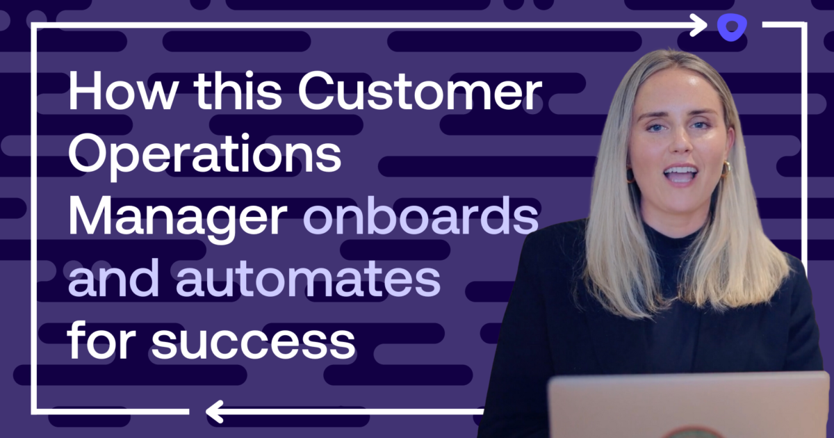 How this Customer Operations Manager onboards and automates for success