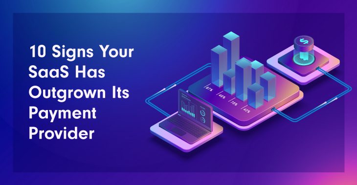 10 signs your SaaS has outgrown its payment provider