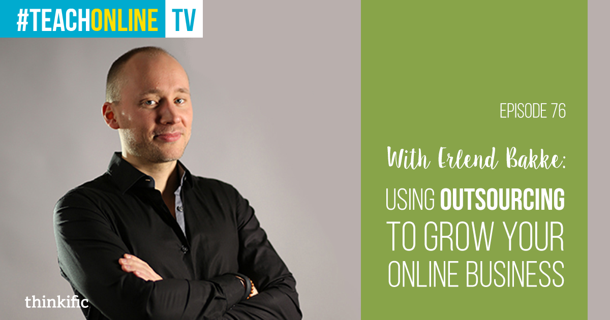 Using Outsourcing To Grow Your Online Course Business (Erlend Bakke Interview)