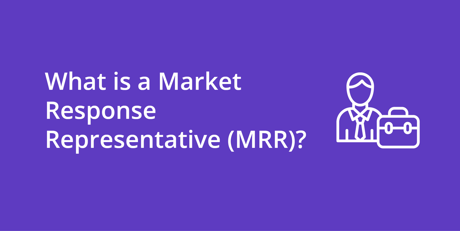Market Response Representative (MRR)