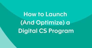 How to Launch (And Optimize) a Digital CS Program