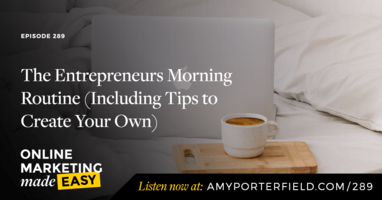 #289: The Entrepreneurs Morning Routine (Including Tips to Create Your Own)