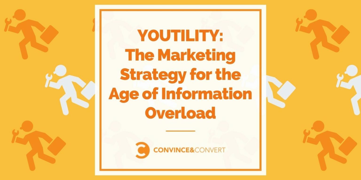 Youtility - The Marketing Strategy for the Age of Information Overload
