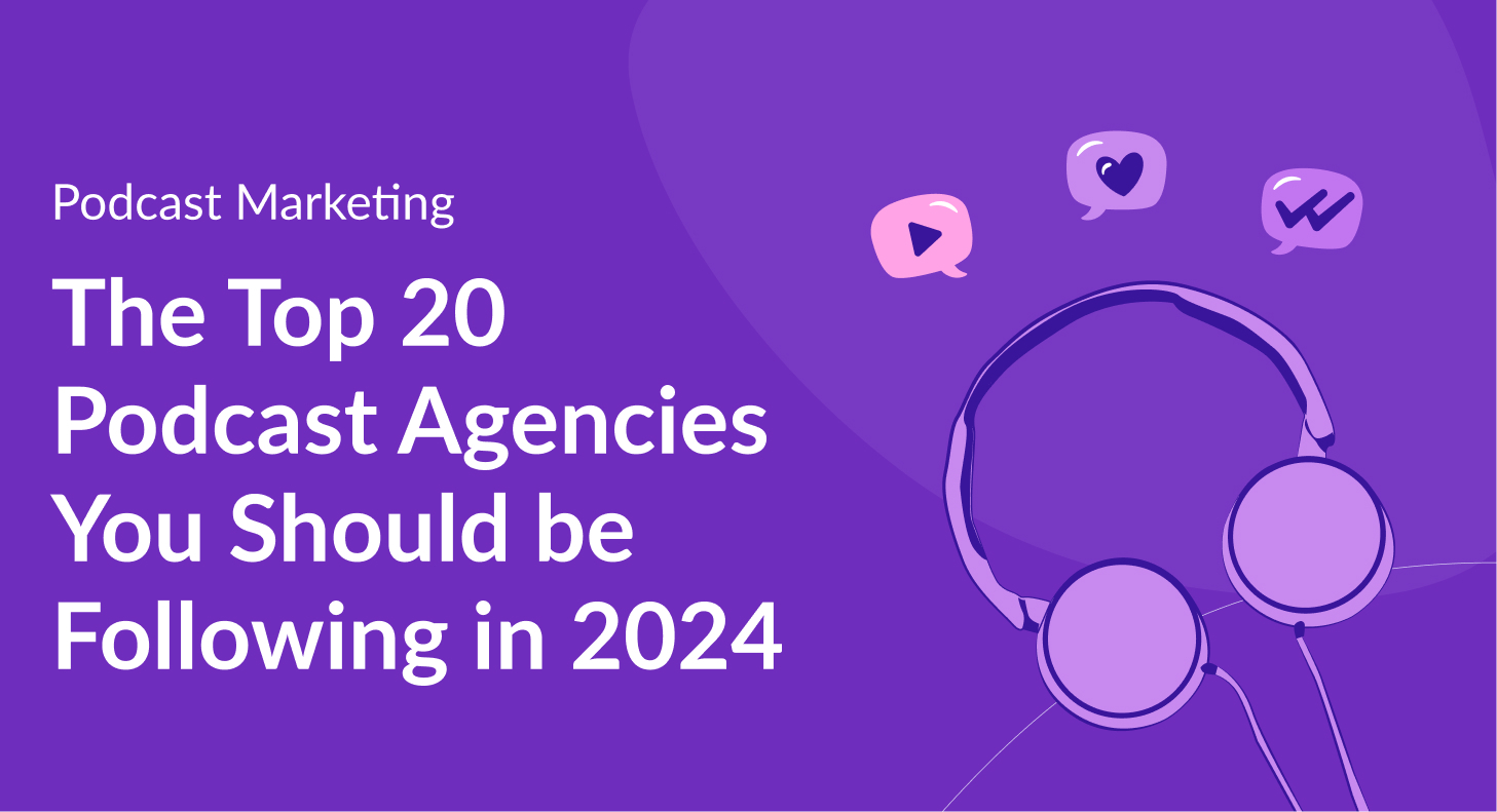 The Top 20 Podcast Agencies You Should be Following in 2024