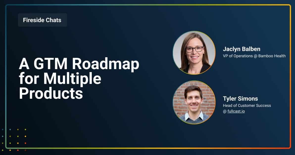 Fireside Chat: A GTM Roadmap for Multiple Products