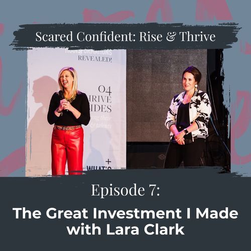 Rise & Thrive: The Great Investment I Made with Lara Clark