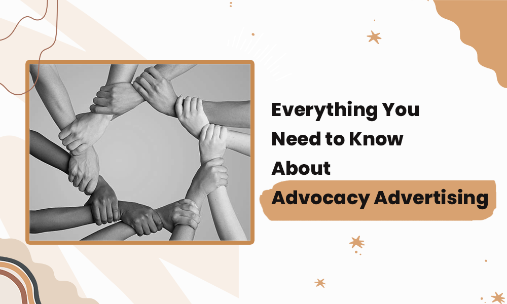 Everything You Need to Know About Advocacy Advertising