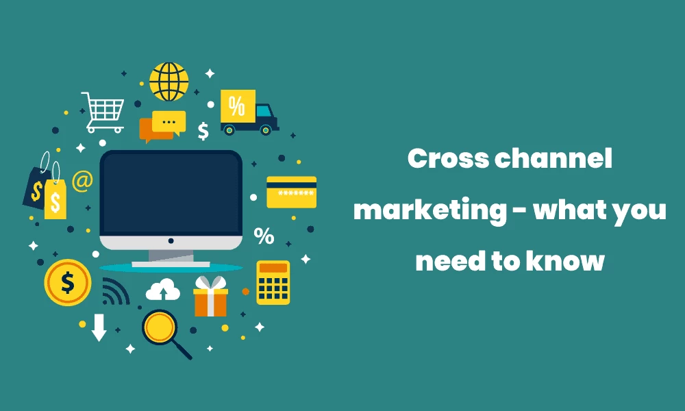 Cross-Channel Marketing: What You Need to Know
